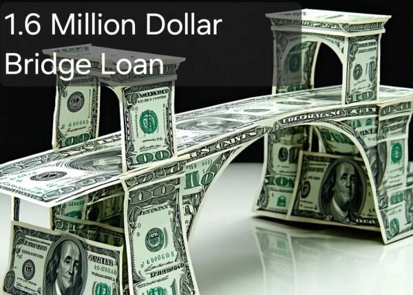 1.6 Million Dollar Bridge Loan